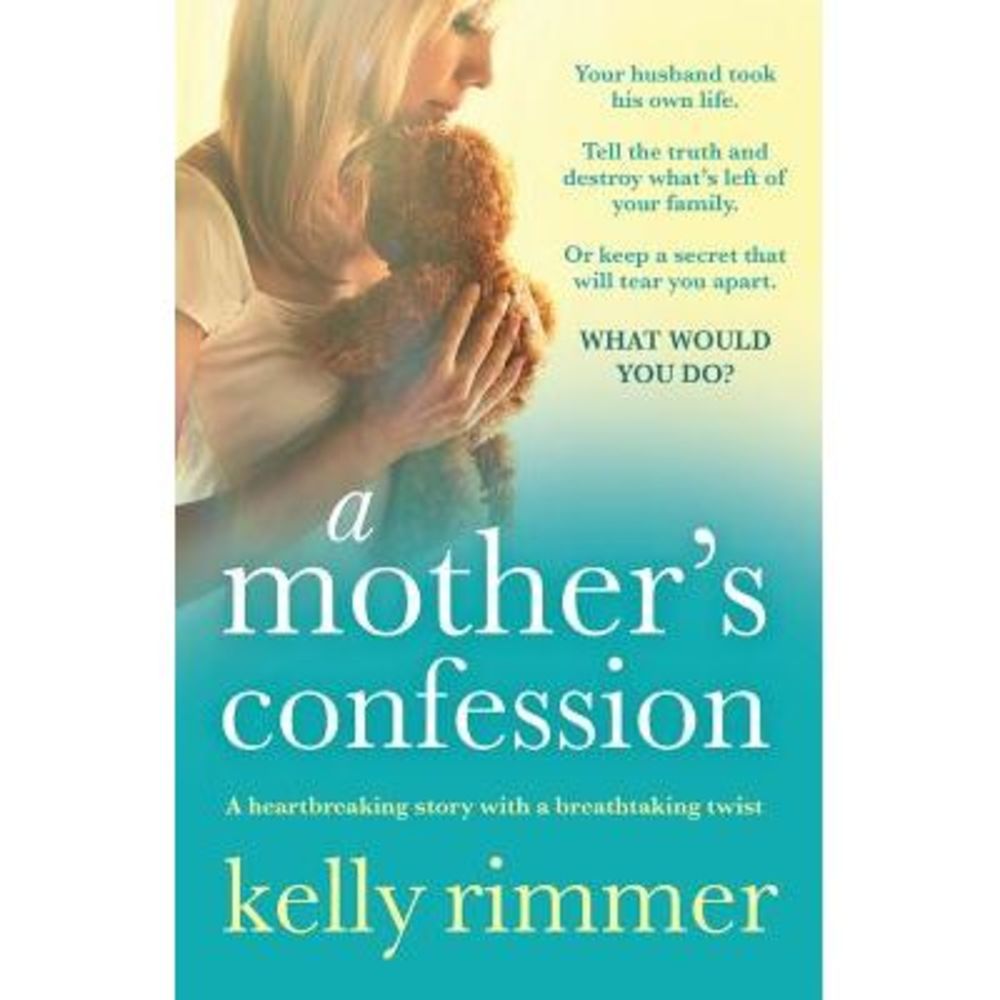 A Mother's Confession: A heartbreaking story with a breathtaking twist -- Kelly